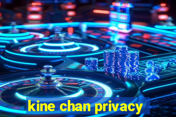 kine chan privacy